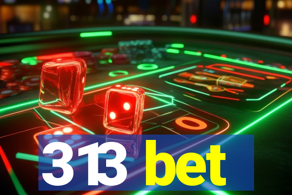 313 bet